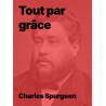 Charles Spurgeon - Tout par grâce (pdf)