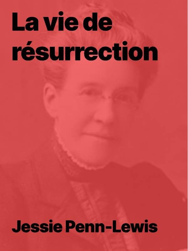Jessie Penn-lewis - La vie de résurrection (PDF)