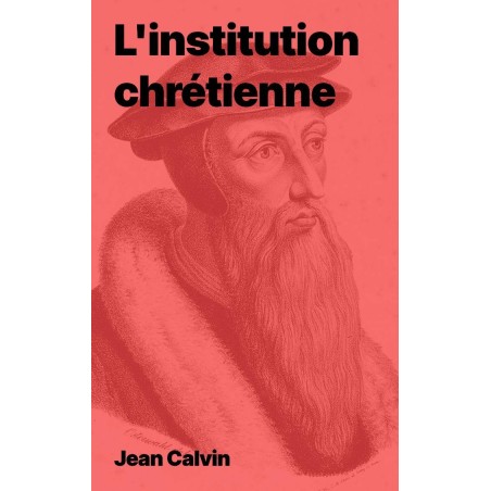 L'institution chrétienne de Jean Calvin (livre électronique pdf)