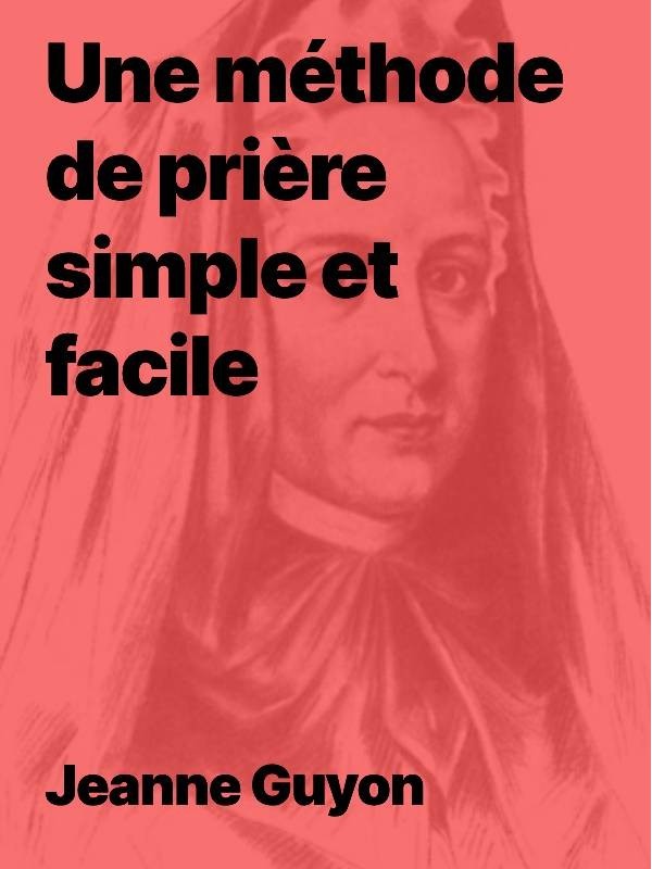 Jeanne Guyon - Une méthode de prière simple et facile (pdf)