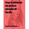 Jeanne Guyon - Une méthode de prière simple et facile (pdf)