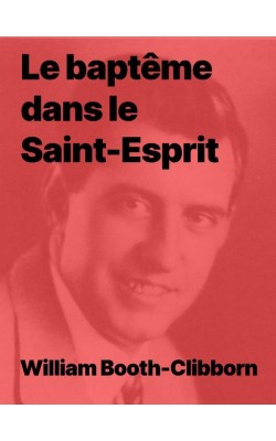 Le baptême dans le Saint-Esprit de William Booth-Clibborn (pdf)