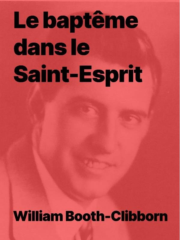 Le baptême dans le Saint-Esprit de William Booth-Clibborn (pdf)