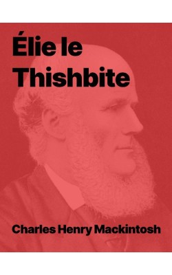 Élie le Thishbite de Charles Henry Mackintosh (pdf)