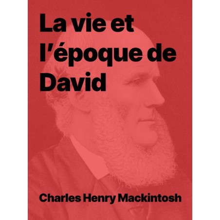 La vie et l’époque de David de Charles Henry Mackintosh (pdf)