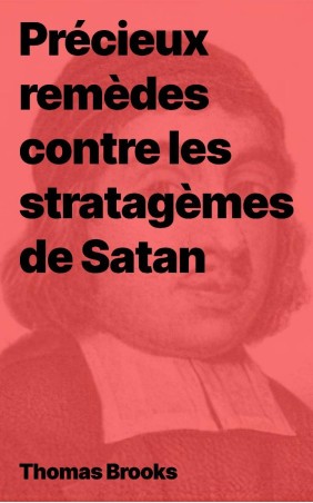 Thomas Brooks Précieux remèdes contre les stratagèmes de Satan (pdf)