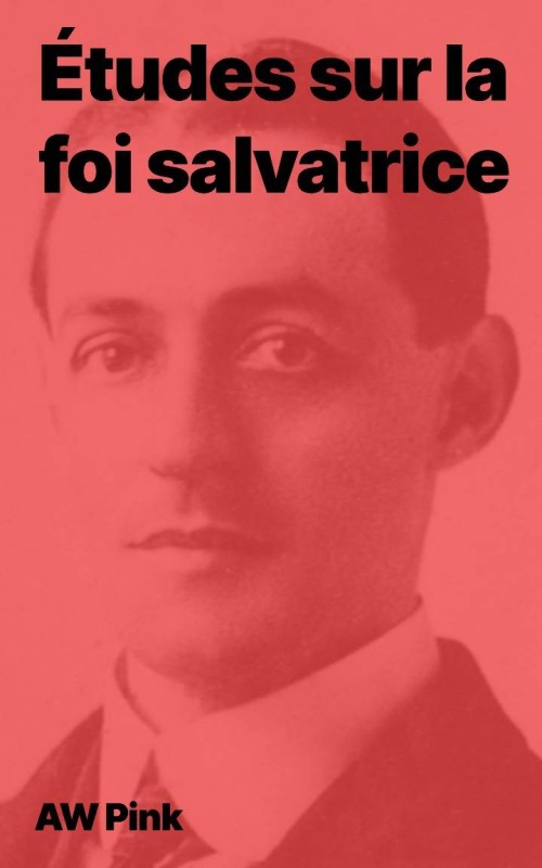 AW Pink - Études sur la foi salvatrice (pdf)