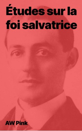 AW Pink - Études sur la foi salvatrice (pdf)