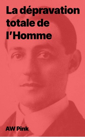 AW Pink - La dépravation totale de l’Homme (epub)