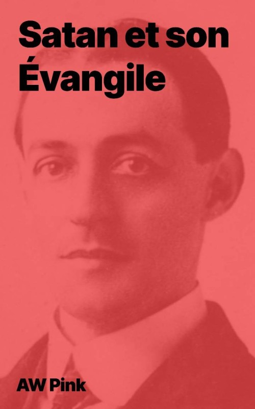 AW Pink - Satan et son Évangile (pdf)