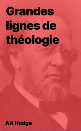 AA Hodge - Grandes lignes de théologie (pdf)