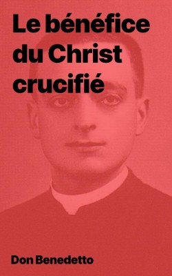 Don Benedetto - Le bénéfice du Christ crucifié (epub)