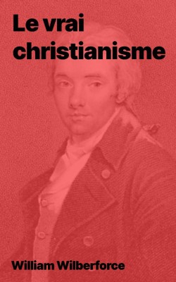 William Wilberforce - Le vrai christianisme (epub)