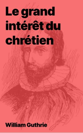 William Guthrie - Le grand intérêt du chrétien (epub)