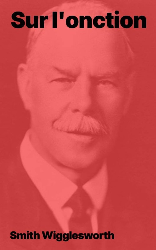 Smith Wigglesworth  - Sur l'onction (livre chrétien epub)