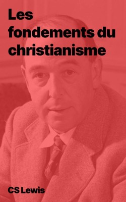 CS Lewis - Les fondements du christianisme (epub)