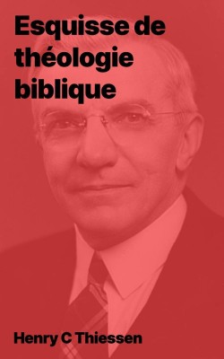 Henry C Thiessen - Esquisse de théologie biblique (epub)