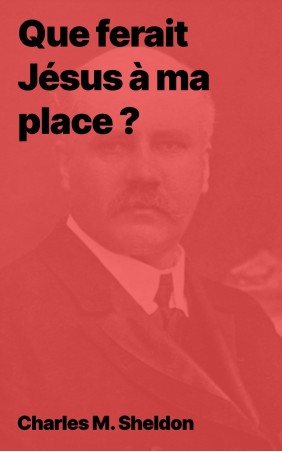 Charles M. Sheldon - Que ferait Jésus à ma place ? (epub)