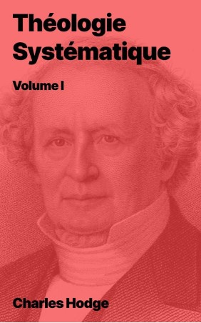 Charles Hodge - Théologie systématique - Volume I (epub)