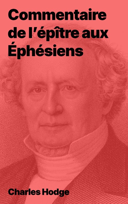 Charles Hodge - Commentaire de l’épître aux Éphésiens (epub)