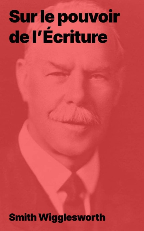 Smith Wigglesworth  - Sur le pouvoir des Écritures (epub)